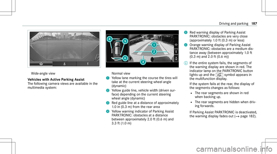 MERCEDES-BENZ G-CLASS 2020 Owners Manual Wi
de-ang levie w
Ve hicl eswith Activ ePa rking Assis t
The follo wing camera views areav ailable inthe
multime diasystem: Nor
mal view
1 Yello wlane markingth ecour sethetir es will
ta ke atthecur r MERCEDES-BENZ G-CLASS 2020 Owners Manual Wi
de-ang levie w
Ve hicl eswith Activ ePa rking Assis t
The follo wing camera views areav ailable inthe
multime diasystem: Nor
mal view
1 Yello wlane markingth ecour sethetir es will
ta ke atthecur r