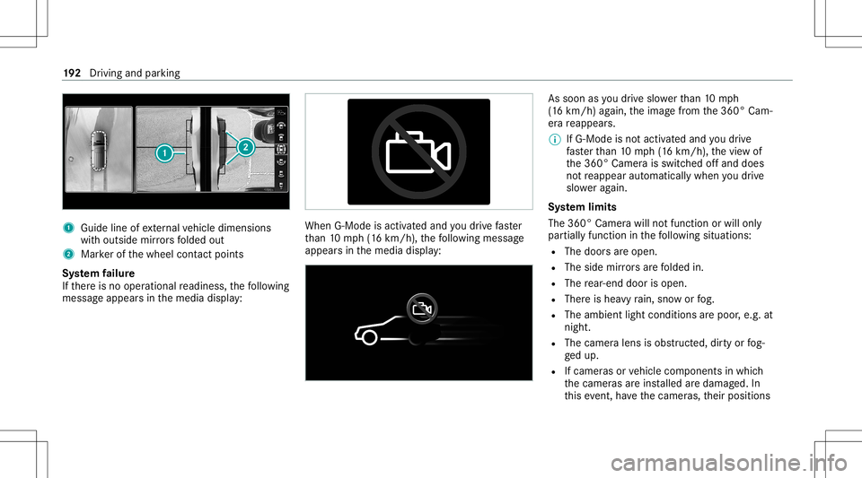 MERCEDES-BENZ G-CLASS 2020 Owners Manual 1
Guide lineofextern al vehicle dimensions
wit houtside mirrors folded out
2 Markerof thewheel contact poi nts
Sy stem failur e
If th er eis no oper ational readin ess, thefo llo wing
mess ageappear s MERCEDES-BENZ G-CLASS 2020 Owners Manual 1
Guide lineofextern al vehicle dimensions
wit houtside mirrors folded out
2 Markerof thewheel contact poi nts
Sy stem failur e
If th er eis no oper ational readin ess, thefo llo wing
mess ageappear s