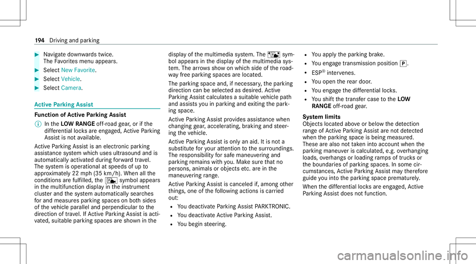 MERCEDES-BENZ G-CLASS 2020 Owners Manual #
Navig atedo wn wardstwice.
The Favorite smenu appears. #
Select New Favorite. #
Select Veh icle. #
Select Camera. Ac
tiv ePa rking Assis t Fu
nction ofActiv ePa rking Assis t
% IntheLO WRAN GEoff-r MERCEDES-BENZ G-CLASS 2020 Owners Manual #
Navig atedo wn wardstwice.
The Favorite smenu appears. #
Select New Favorite. #
Select Veh icle. #
Select Camera. Ac
tiv ePa rking Assis t Fu
nction ofActiv ePa rking Assis t
% IntheLO WRAN GEoff-r