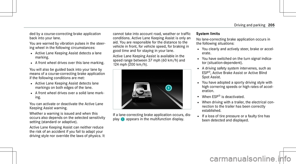 MERCEDES-BENZ G-CLASS 2020 Owners Manual ded
byacour se-cor recting brak eap plica tion
ba ck intoyo ur lane .
Yo uar ewa rned byvibr ation pulses inthesteer‐
ing wheel inthefo llo wing circums tances:
R ActiveLa ne Keeping Assistde tects MERCEDES-BENZ G-CLASS 2020 Owners Manual ded
byacour se-cor recting brak eap plica tion
ba ck intoyo ur lane .
Yo uar ewa rned byvibr ation pulses inthesteer‐
ing wheel inthefo llo wing circums tances:
R ActiveLa ne Keeping Assistde tects
