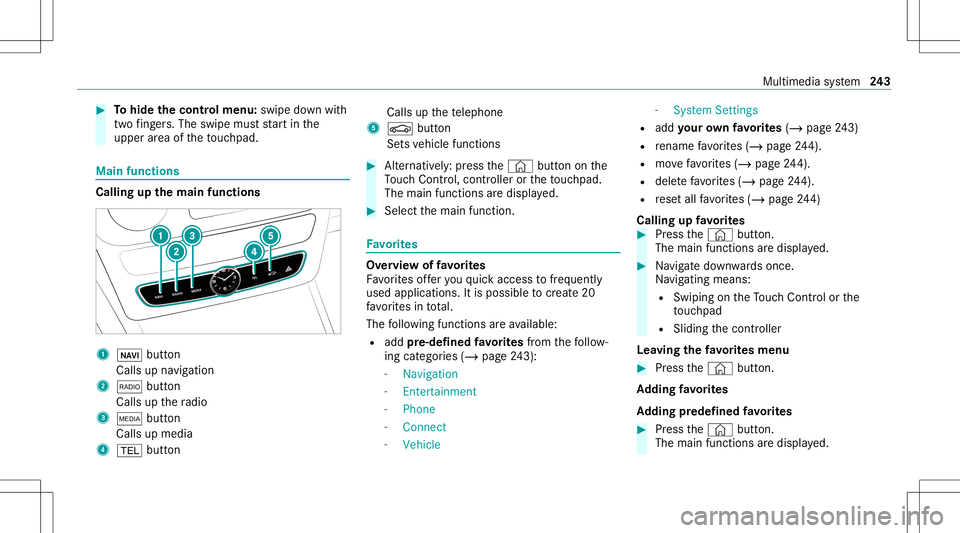 MERCEDES-BENZ G-CLASS 2020  Owners Manual #
Tohide thecontr olmenu :swipe down with
tw ofing ers. The swipe mu ststar tin the
upper area oftheto uc hpad. Ma
infunct ions Calli
ngup thema infun ctions 1
00CB button
Calls upnavig ation
2 002A b
