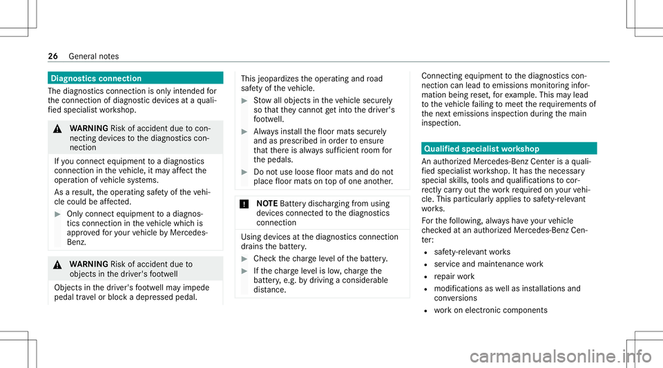 MERCEDES-BENZ G-CLASS 2020 Owners Guide Diag
nostics connec tion
The diagn ostics conn ection ison lyinte nde dfo r
th econ nect ionofdiagnos ticdevices ataqu ali‐
fi ed specialis two rkshop. &
WARNIN GRisk ofacci dent dueto con‐
nectin