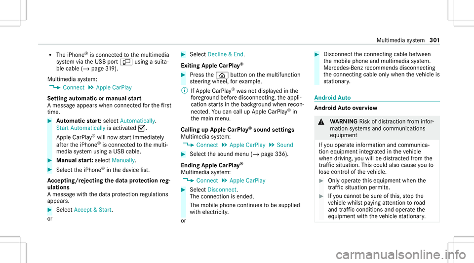 MERCEDES-BENZ G-CLASS 2020 Owners Manual R
The iPhone ®
is conn ectedtothemultimedia
sy stem viatheUSB portç using asuit a‐
ble cable (/page31 9).
Mul timedi asy stem:
4 Connec t5
Apple CarPlay
Se tting automat icor manu alstar t
A messa MERCEDES-BENZ G-CLASS 2020 Owners Manual R
The iPhone ®
is conn ectedtothemultimedia
sy stem viatheUSB portç using asuit a‐
ble cable (/page31 9).
Mul timedi asy stem:
4 Connec t5
Apple CarPlay
Se tting automat icor manu alstar t
A messa