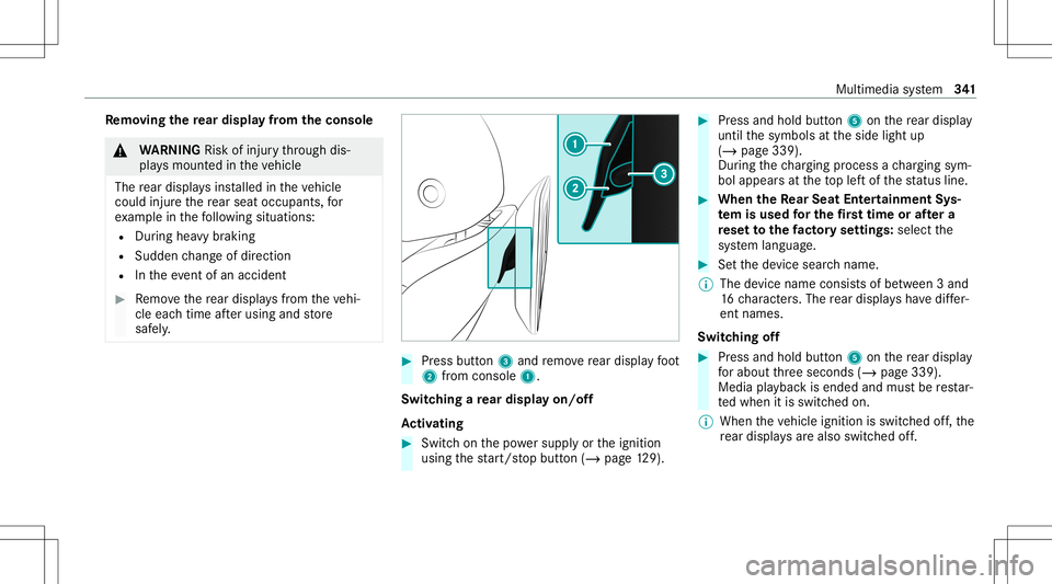 MERCEDES-BENZ G-CLASS 2020 Owners Manual Re
mo ving the rear displa yfrom theconsole &
WARNIN GRisk ofinju rythro ugh dis‐
pla ysmount edintheve hicle
The rear displa ysins talled intheve hicle
could injureth ere ar seat occupant s,for
ex MERCEDES-BENZ G-CLASS 2020 Owners Manual Re
mo ving the rear displa yfrom theconsole &
WARNIN GRisk ofinju rythro ugh dis‐
pla ysmount edintheve hicle
The rear displa ysins talled intheve hicle
could injureth ere ar seat occupant s,for
ex