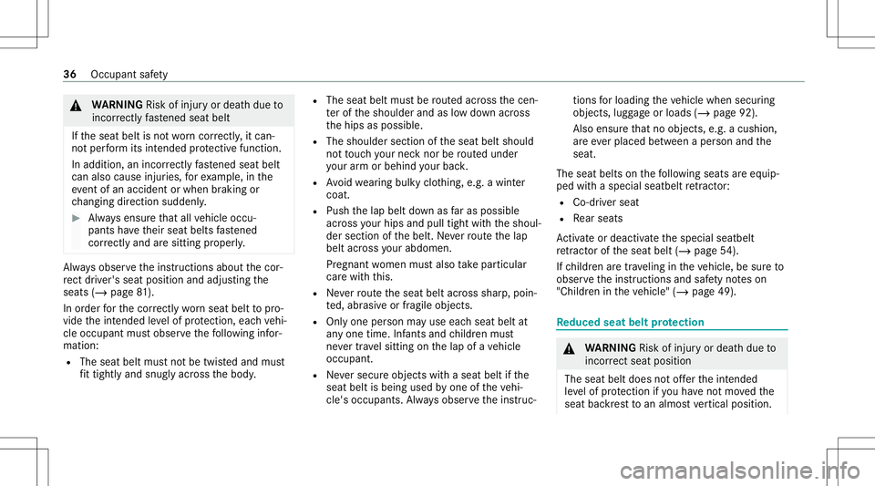 MERCEDES-BENZ G-CLASS 2020  Owners Manual &
WARNIN GRisk ofinju ryor deat hdue to
inc orrectl yfa stened seatbelt
If th eseat beltisno two rncor rectly ,it can‐
no tper form itsintended protect ive func tion.
In addition, anincor rectly fas