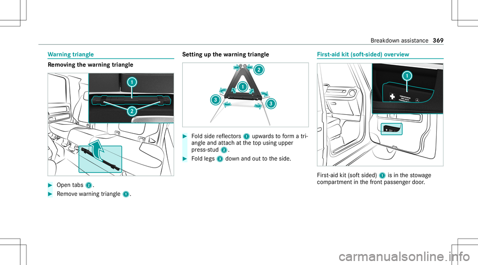 MERCEDES-BENZ G-CLASS 2020 Owners Manual Wa
rning triang le Re
mo ving the warning triang le #
Open tabs 2. #
Remo vewarning triang le1. Se
tting upthewa rning triang le #
Foldside reflect ors1 upw ards toform atri‐
ang leand attachat thet MERCEDES-BENZ G-CLASS 2020 Owners Manual Wa
rning triang le Re
mo ving the warning triang le #
Open tabs 2. #
Remo vewarning triang le1. Se
tting upthewa rning triang le #
Foldside reflect ors1 upw ards toform atri‐
ang leand attachat thet