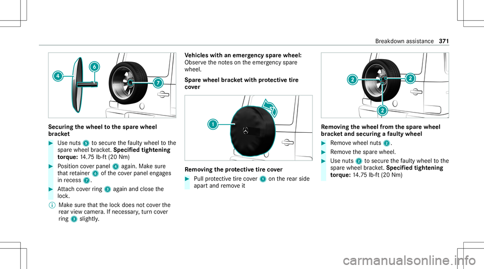 MERCEDES-BENZ G-CLASS 2020 Owners Manual Secur
ingthewheel tothespa rewheel
br ac ke t #
Use nuts 5tosecur eth efa ulty wheel tothe
spar ewheel brac ket.Spe cified tigh tening
to rq ue: 14.75 lb-ft(20 Nm) #
Position coverpanel 4again. Makesu MERCEDES-BENZ G-CLASS 2020 Owners Manual Secur
ingthewheel tothespa rewheel
br ac ke t #
Use nuts 5tosecur eth efa ulty wheel tothe
spar ewheel brac ket.Spe cified tigh tening
to rq ue: 14.75 lb-ft(20 Nm) #
Position coverpanel 4again. Makesu