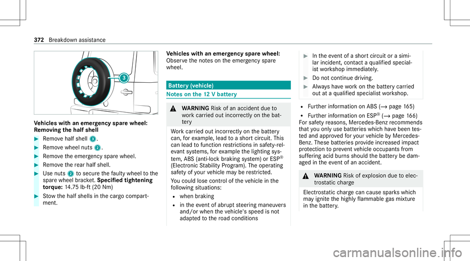 MERCEDES-BENZ G-CLASS 2020 Owners Manual Ve
hicl eswith anemer gency spar ewheel:
Re mo ving the halfshe ll #
Remo vehalf shell 3. #
Remo vewheel nuts2. #
Remo vetheemer gency sparewheel. #
Remo vethere ar half shell. #
Use nuts2 tosecur eth MERCEDES-BENZ G-CLASS 2020 Owners Manual Ve
hicl eswith anemer gency spar ewheel:
Re mo ving the halfshe ll #
Remo vehalf shell 3. #
Remo vewheel nuts2. #
Remo vetheemer gency sparewheel. #
Remo vethere ar half shell. #
Use nuts2 tosecur eth