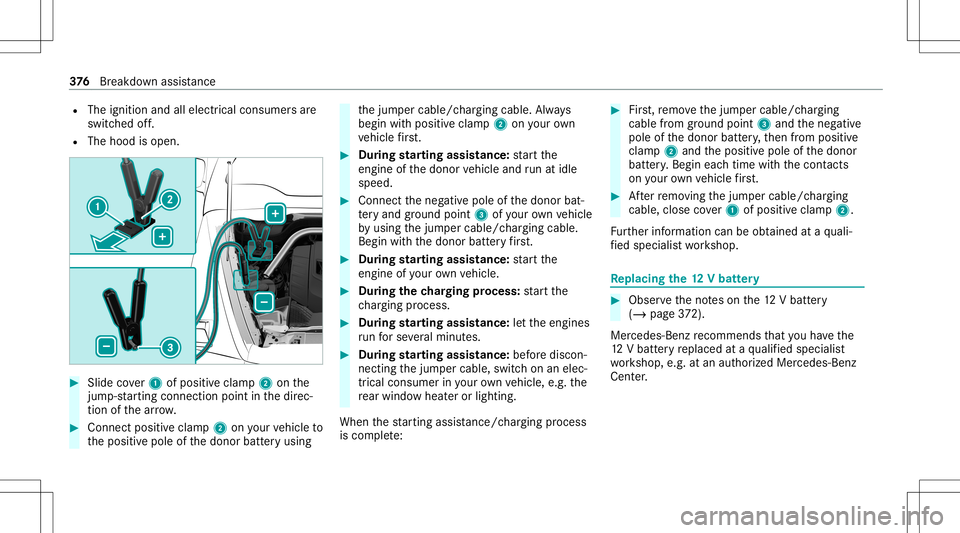 MERCEDES-BENZ G-CLASS 2020 Owners Manual R
The ignition andallelectr icalconsumer sar e
switc hedoff.
R The hood isopen. #
Slide cover1 ofposi tiveclam p2 onthe
jum p-starting con nection point inthedir ec‐
tion ofthear row . #
Con nect po MERCEDES-BENZ G-CLASS 2020 Owners Manual R
The ignition andallelectr icalconsumer sar e
switc hedoff.
R The hood isopen. #
Slide cover1 ofposi tiveclam p2 onthe
jum p-starting con nection point inthedir ec‐
tion ofthear row . #
Con nect po