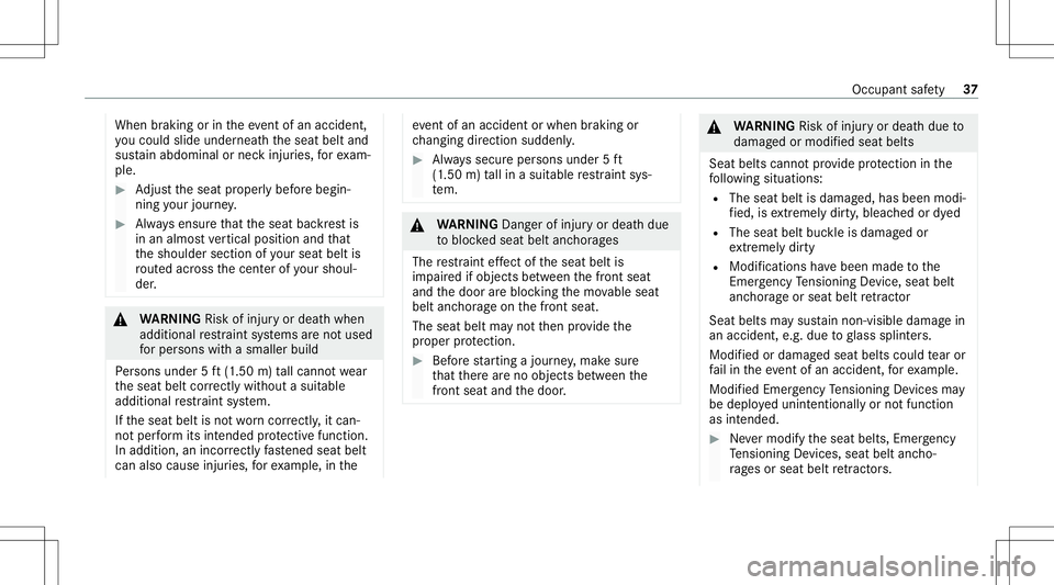 MERCEDES-BENZ G-CLASS 2020 Owners Guide When
braking orintheeve ntofan acci dent,
yo uco uld slide underne athth eseat beltand
sus tain abdomin alor nec kinj uries, forex am‐
ple. #
Adjus tth eseat proper lybef orebegin‐
ning your jour 