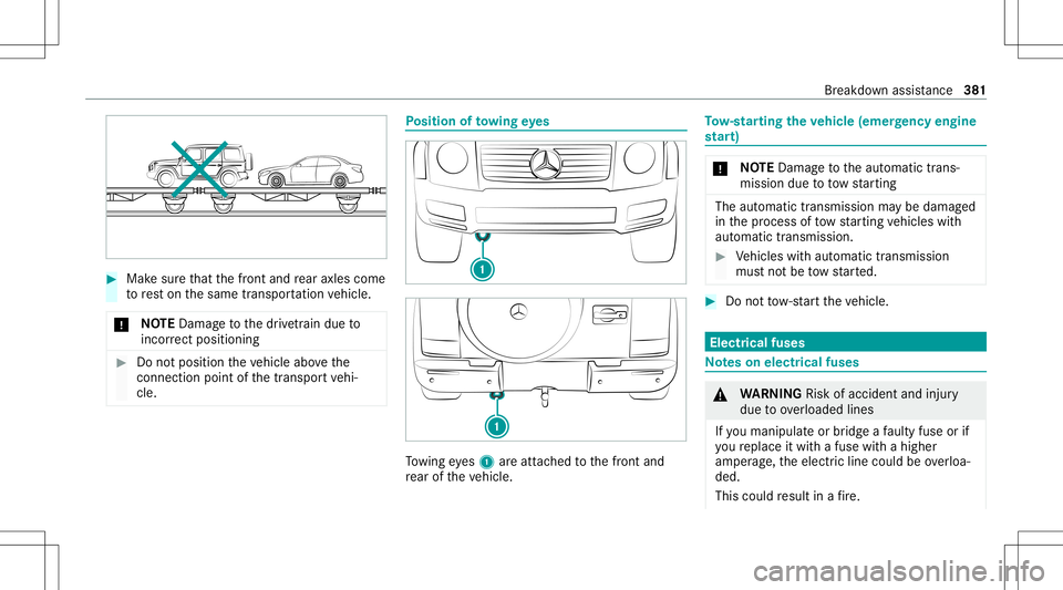 MERCEDES-BENZ G-CLASS 2020 Owners Manual #
Mak esur eth at thefront and rear axle scom e
to rest on thesame transpor tatio nve hicle.
* NO
TEDama getothedr ivet ra in due to
inc orrect pos itioning #
Donotpos ition theve hicle abovethe
conne MERCEDES-BENZ G-CLASS 2020 Owners Manual #
Mak esur eth at thefront and rear axle scom e
to rest on thesame transpor tatio nve hicle.
* NO
TEDama getothedr ivet ra in due to
inc orrect pos itioning #
Donotpos ition theve hicle abovethe
conne