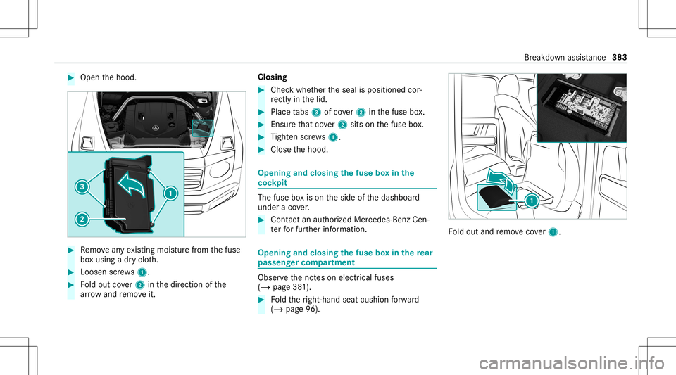 MERCEDES-BENZ G-CLASS 2020 Owners Manual #
Open thehood. #
Remo veanyex istin gmois turefrom thefuse
bo xusing adr yclo th. #
Loosen screws1. #
Foldout cover2 inthedir ect ion ofthe
ar row and remo veit. Closing #
Chec kwhe ther theseal ispo MERCEDES-BENZ G-CLASS 2020 Owners Manual #
Open thehood. #
Remo veanyex istin gmois turefrom thefuse
bo xusing adr yclo th. #
Loosen screws1. #
Foldout cover2 inthedir ect ion ofthe
ar row and remo veit. Closing #
Chec kwhe ther theseal ispo