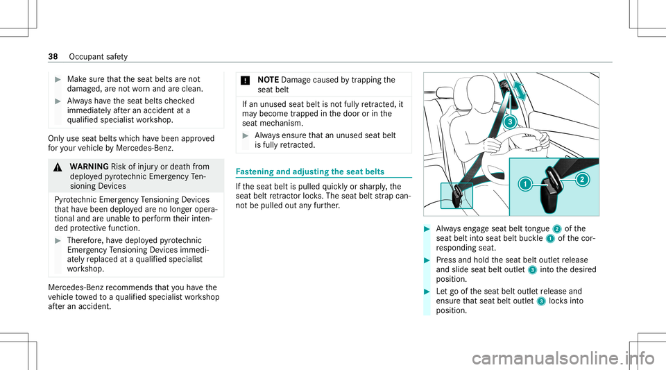 MERCEDES-BENZ G-CLASS 2020 Owners Guide #
Mak esur eth at theseat belts areno t
damag ed,areno two rnand arecle an. #
Alw aysha ve theseat belts checked
immed iatelyaf te ran accide ntata
qu alif ied spec ialistwo rkshop. Onl
yuse seat belt MERCEDES-BENZ G-CLASS 2020 Owners Guide #
Mak esur eth at theseat belts areno t
damag ed,areno two rnand arecle an. #
Alw aysha ve theseat belts checked
immed iatelyaf te ran accide ntata
qu alif ied spec ialistwo rkshop. Onl
yuse seat belt
