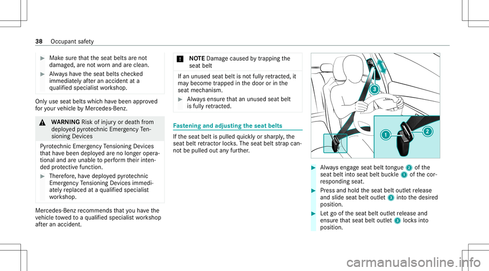 MERCEDES-BENZ G-CLASS 2020  Owners Manual #
Mak esur eth at theseat belts areno t
damag ed,areno two rnand arecle an. #
Alw aysha ve theseat belts checked
immed iatelyaf te ran accide ntata
qu alif ied spec ialistwo rkshop. Onl
yuse seat belt