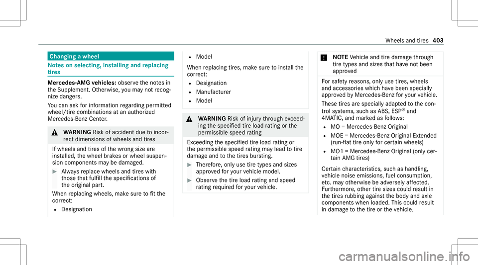 MERCEDES-BENZ G-CLASS 2020  Owners Manual Cha
nging awheel No
teson selecting, installing andreplac ing
tir es Mer
cedes -AMG vehicl es:obse rveth eno tesin
th eSupplement .Ot her wise, youma yno tre cog‐
nize dangers.
Yo ucan askforinf orm