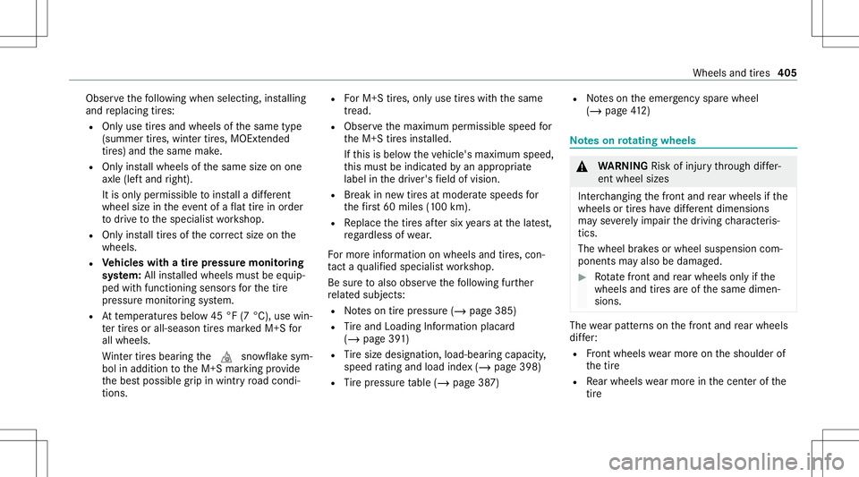 MERCEDES-BENZ G-CLASS 2020  Owners Manual Obser
vethefo llo wing when selecting,ins talling
and replacing tires:
R Onlyuse tires and wheels ofthesame type
(summer tires, wint ertires, MOEx tende d
tir es) and thesame make.
R Onlyins tallwheel