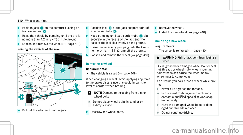 MERCEDES-BENZ G-CLASS 2020  Owners Manual #
Position jack4 onthecomf ortbushing on
tra nsv erse link 5. #
Raise theve hicle bypum ping until thetir eis
no mor eth an 1.2 in (3 cm) offth egr ound. #
Loosen andremo vethewheel (/page41 0).
Ra is