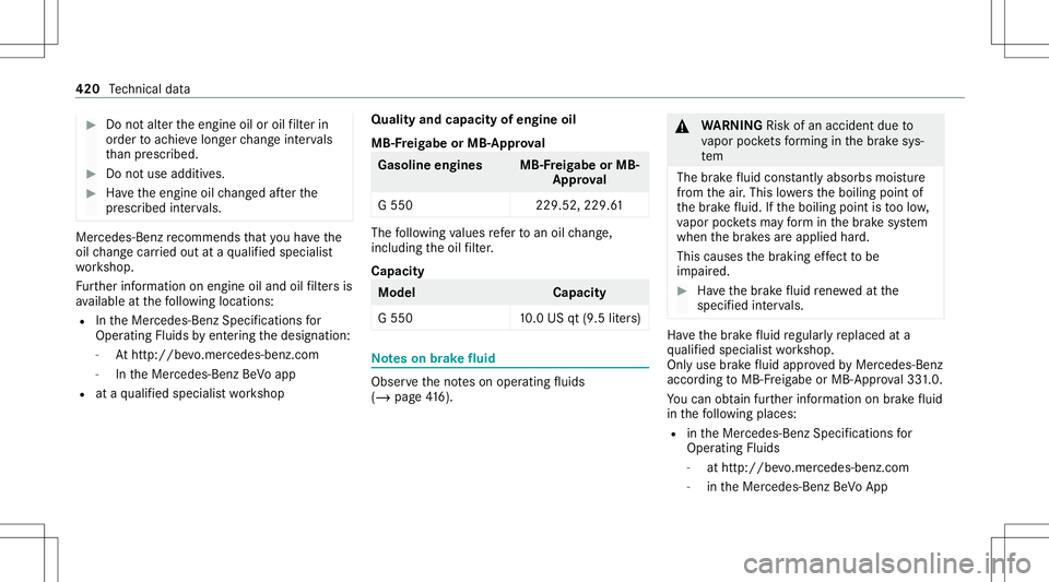 MERCEDES-BENZ G-CLASS 2020 Owners Manual #
Donotal te rth eengine oiloroil filt er in
or der toachie velong erchang eint erva ls
th an presc ribed. #
Donotuse additiv es. #
Have theengine oilchang edafte rth e
pr escr ibed interva ls. Mer
ce MERCEDES-BENZ G-CLASS 2020 Owners Manual #
Donotal te rth eengine oiloroil filt er in
or der toachie velong erchang eint erva ls
th an presc ribed. #
Donotuse additiv es. #
Have theengine oilchang edafte rth e
pr escr ibed interva ls. Mer
ce