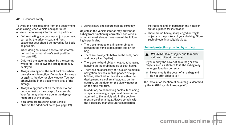 MERCEDES-BENZ G-CLASS 2020 Service Manual To
avo idtherisk sre sulting from thedeplo yment
of an airbag, eachve hicle occupant must
obser vethefo llo wing informatio nin par ticular :
R Beforest ar tin gyo ur jour ne y,adjus tyo ur seat
co rr