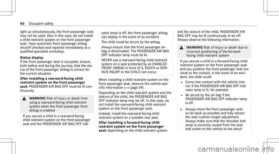 MERCEDES-BENZ G-CLASS 2020 Service Manual light
upsimult aneousl y,thefront passeng erseat
ma yno tbe used. Alsointhis case, donotins tall
a ch ild restra int system onthefront passeng er
seat. Have aut omat icfron tpasse nger airbag
shut off