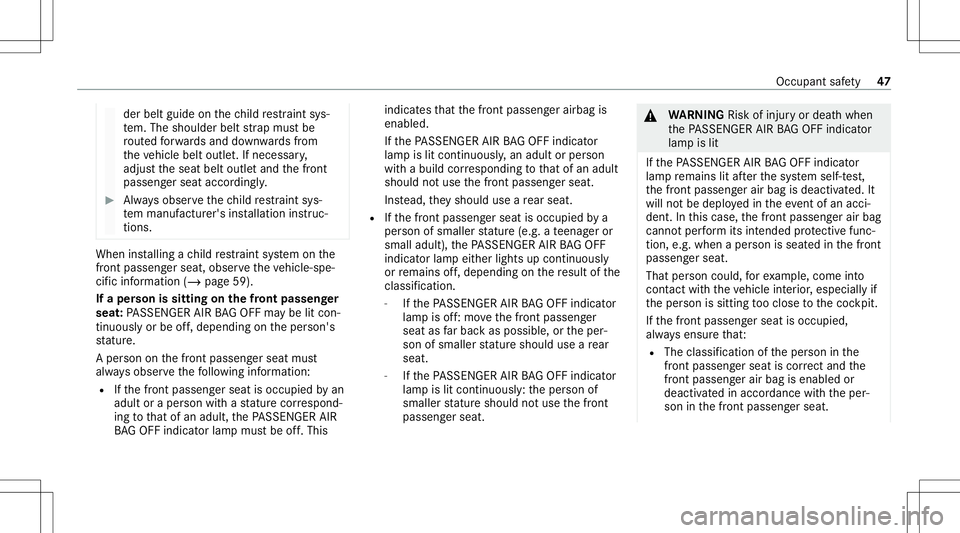 MERCEDES-BENZ G-CLASS 2020 Service Manual der
belt guide onthech ild restra int sys‐
te m. The shou lderbeltstra pmus tbe
ro uted forw ards and down wardsfrom
th eve hicle beltoutle t.Ifnecessar y,
adjus tth eseat beltoutle tand thefront
pa