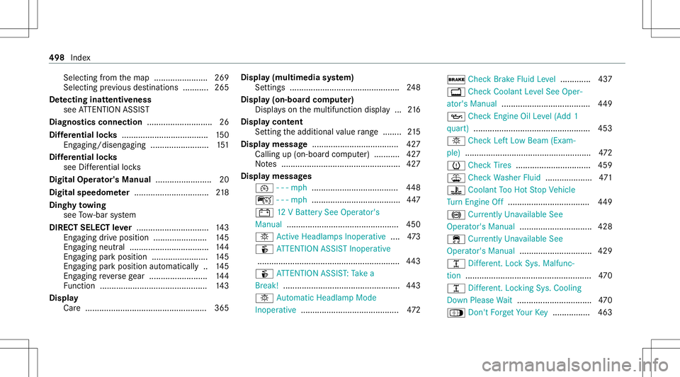 MERCEDES-BENZ G-CLASS 2020  Owners Manual Sel
ecting from themap ....................... 269
Select ingprev ious destination s...........2 65
De tectin ginat tentiv eness
see ATTENTION ASSIST
Diagnos ticsconnec tion...........................