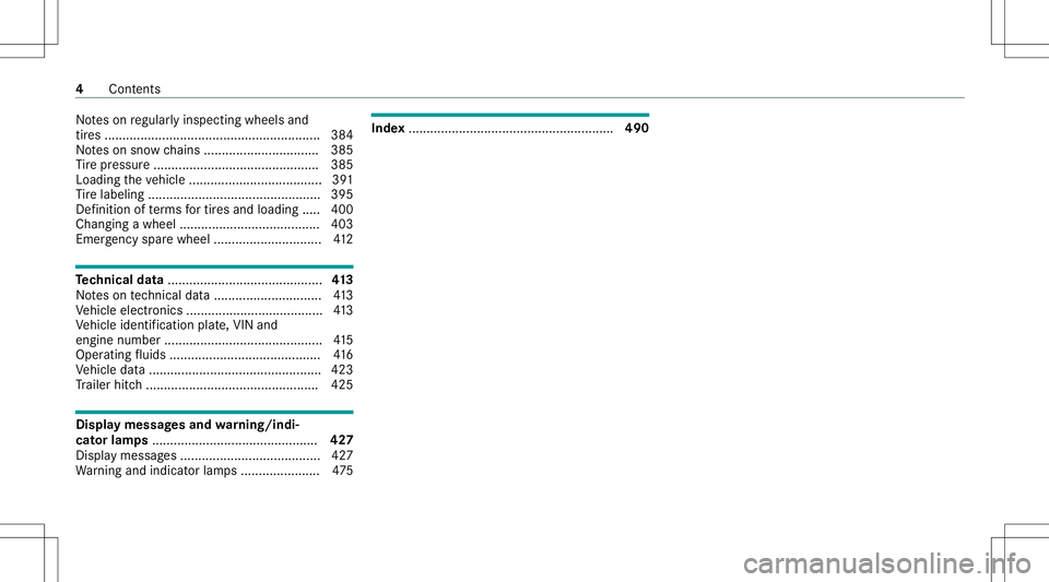 MERCEDES-BENZ G-CLASS 2020  Owners Manual No
teson regular lyinspe cting wheels and
tir es ............................................................ 384
No teson sno wch ains ...................... .......... 385
Ti re pressur e...........