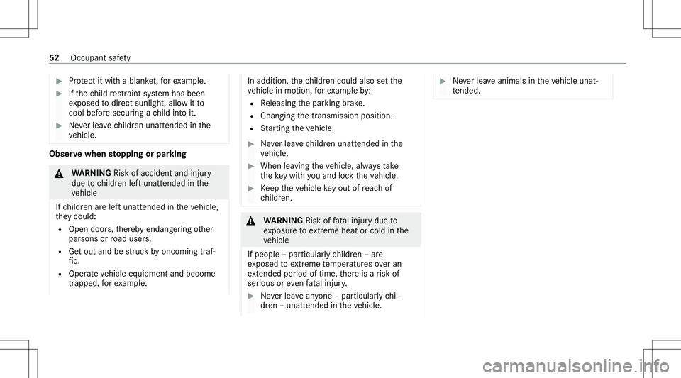 MERCEDES-BENZ G-CLASS 2020  Owners Manual #
Protect itwit hablank et,fo rex am ple. #
Ifth ech ild restra int system has been
ex posed todirect sunlight ,allo witto
cool beforesecu ring ach ild intoit. #
Neverlea vechildr enunat tende din the