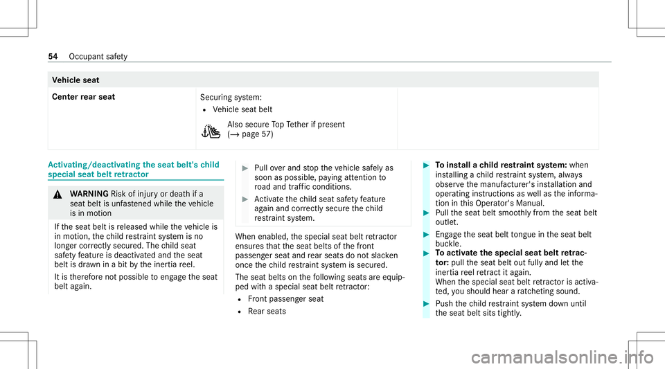 MERCEDES-BENZ G-CLASS 2020  Owners Manual Ve
hicl eseat
Cen terre ar seat
Securingsystem:
R Vehicle seatbelt Also
secur eTo pTe ther ifpr esent
(/ page57 ) Ac
tiv atin g/deac tivatin gthe seat belt's child
special seatbeltretract or &
WAR