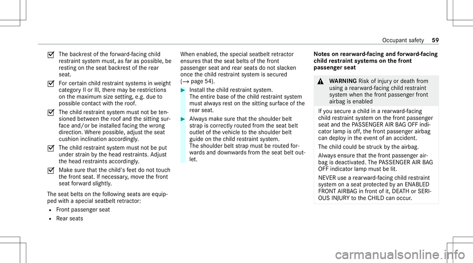 MERCEDES-BENZ G-CLASS 2020 Repair Manual 0073
The
backres tof thefo rw ard-f acin gch ild
re stra int system mus t,as faras possi ble,be
re sting ontheseat backres tof there ar
seat .
0073 Fo
rcer tain child restra int systems inwe ight
cat MERCEDES-BENZ G-CLASS 2020 Repair Manual 0073
The
backres tof thefo rw ard-f acin gch ild
re stra int system mus t,as faras possi ble,be
re sting ontheseat backres tof there ar
seat .
0073 Fo
rcer tain child restra int systems inwe ight
cat
