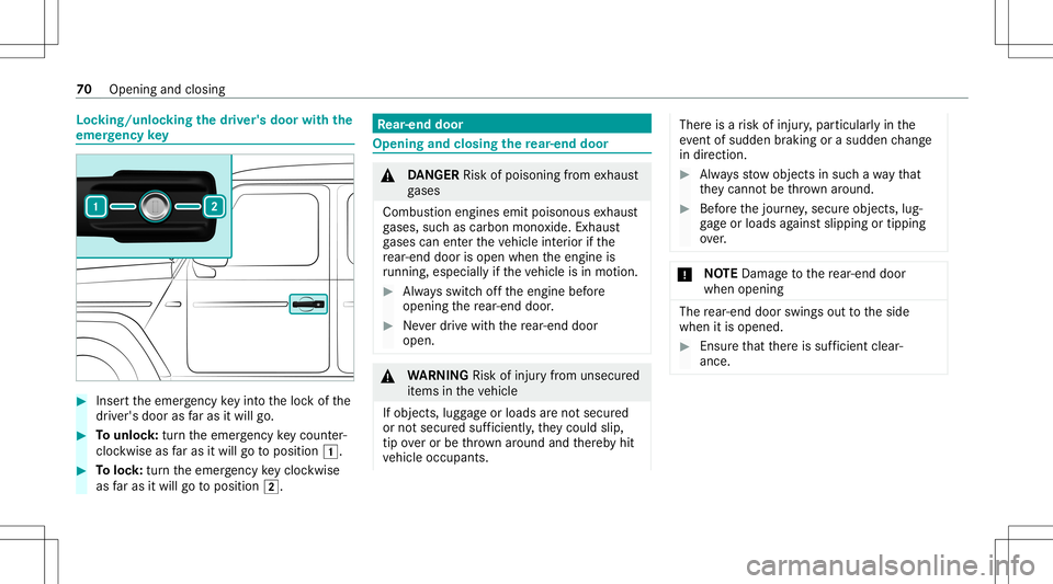 MERCEDES-BENZ G-CLASS 2020  Owners Manual Loc
king/u nlocking thedr iver' sdoor withth e
emer gency key #
Inser tth eemer gency keyin to theloc kof the
dr iver's door asfaras itwil lgo. #
Tounlo ck:tur nth eemer gency keyco unt er-
cl