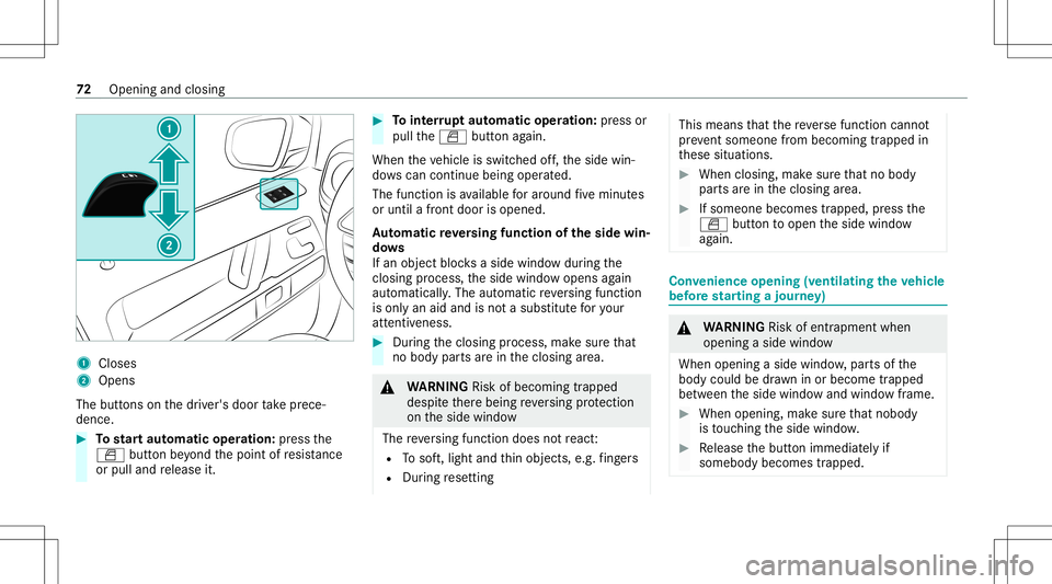 MERCEDES-BENZ G-CLASS 2020 Manual PDF 1
Close s
2 Open s
The buttons on thedr iver's door take prece‐
denc e. #
Tostar taut omatic operation :pr ess the
0062 buttonbeyond thepoint ofresis tance
or pulland release it. #
Tointerru pt MERCEDES-BENZ G-CLASS 2020 Manual PDF 1
Close s
2 Open s
The buttons on thedr iver's door take prece‐
denc e. #
Tostar taut omatic operation :pr ess the
0062 buttonbeyond thepoint ofresis tance
or pulland release it. #
Tointerru pt
