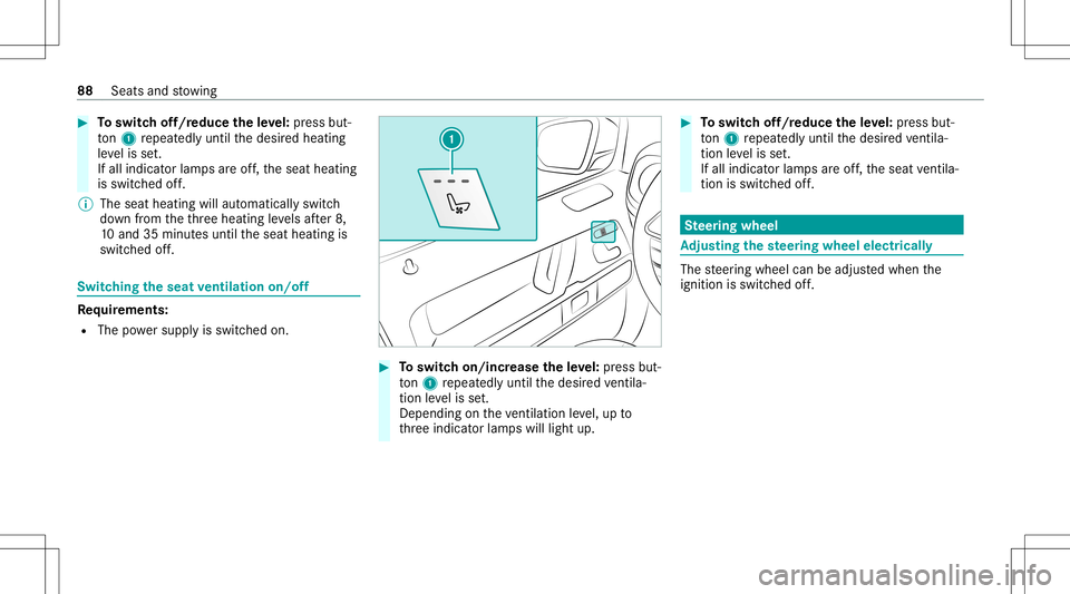 MERCEDES-BENZ G-CLASS 2020 Manual Online #
Toswitc hof f/r educe theleve l:pr ess but‐
to n1 repeat edly until thedesir edheating
le ve lis set.
If all indic ator lam psareof f,th eseat heating
is switc hedoff.
% The seat heating willautom MERCEDES-BENZ G-CLASS 2020 Manual Online #
Toswitc hof f/r educe theleve l:pr ess but‐
to n1 repeat edly until thedesir edheating
le ve lis set.
If all indic ator lam psareof f,th eseat heating
is switc hedoff.
% The seat heating willautom