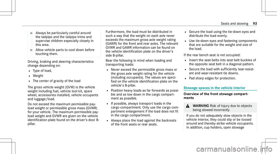 MERCEDES-BENZ G-CLASS 2020  Owners Manual #
Alw aysbe par ticular lycareful arou nd
th eta ilpipe andtheta ilpipe trims and
super visechildr enespec iallycloselyin
th is area. #
Allo wvehicle partsto cool down before
to uc hin gth em. Dr
ivin