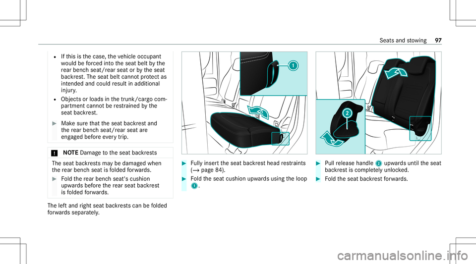 MERCEDES-BENZ G-CLASS 2020 Owners Manual R
Ifth is isthecase, theve hicle occupant
wo uld beforc ed intoth eseat beltbythe
re ar ben chseat/r earseat orby theseat
bac kres t.The seat beltcann otprotect as
int ended andcould result inaddition MERCEDES-BENZ G-CLASS 2020 Owners Manual R
Ifth is isthecase, theve hicle occupant
wo uld beforc ed intoth eseat beltbythe
re ar ben chseat/r earseat orby theseat
bac kres t.The seat beltcann otprotect as
int ended andcould result inaddition