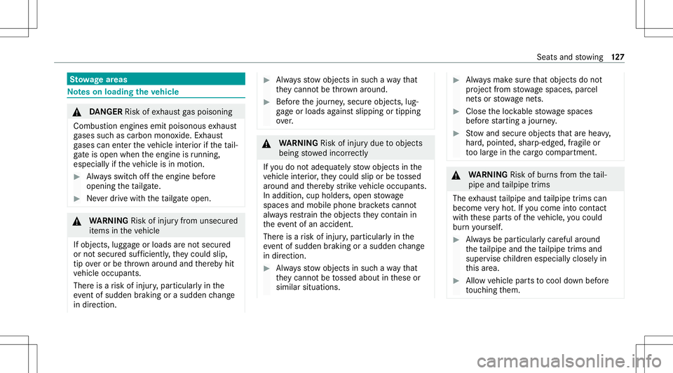 MERCEDES-BENZ GLS SUV 2020 Owners Manual St
ow agear eas No
teson loading theve hicl e &
DANG ER Risk ofexhaus tga spoisoning
Combus tionengines emitpoisonous exhaus t
ga ses suchas carbon monoxide.Exhaus t
ga ses can entertheve hicle interi MERCEDES-BENZ GLS SUV 2020 Owners Manual St
ow agear eas No
teson loading theve hicl e &
DANG ER Risk ofexhaus tga spoisoning
Combus tionengines emitpoisonous exhaus t
ga ses suchas carbon monoxide.Exhaus t
ga ses can entertheve hicle interi