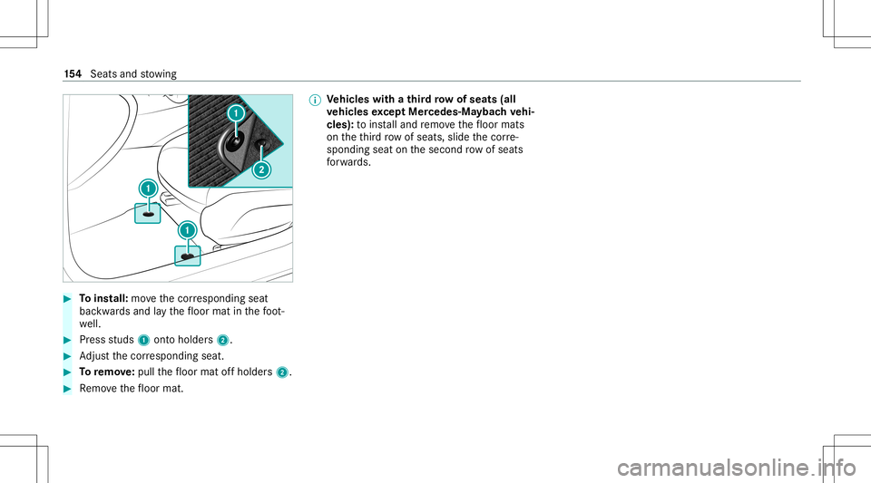 MERCEDES-BENZ GLS SUV 2020 Owners Manual #
Toins tall: movethecor responding seat
bac kwards and lay th efloor mat inthefo ot ‐
we ll. #
Press studs 1onto holder s2. #
Adjus tth ecor responding seat. #
Toremo ve:pull thefloor mat offholder MERCEDES-BENZ GLS SUV 2020 Owners Manual #
Toins tall: movethecor responding seat
bac kwards and lay th efloor mat inthefo ot ‐
we ll. #
Press studs 1onto holder s2. #
Adjus tth ecor responding seat. #
Toremo ve:pull thefloor mat offholder