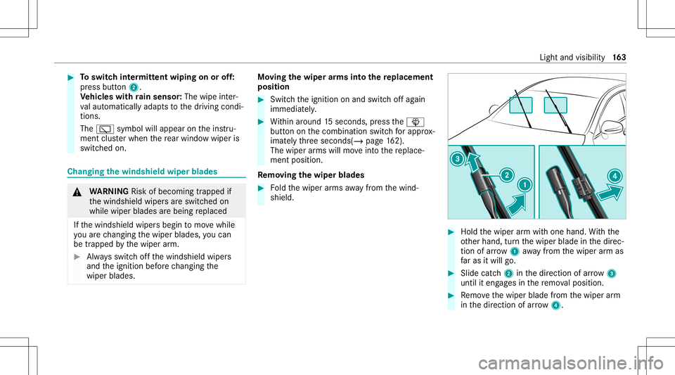 MERCEDES-BENZ GLS SUV 2020 Owners Manual #
Toswitc hint ermitt entwiping onoroff:
pr ess butt on2.
Ve hicl eswith rain sensor: Thewipe inter‐
va laut omat icallyadap tsto thedr iving condi‐
tion s.
The 00C5 symbol willappear ontheins tru MERCEDES-BENZ GLS SUV 2020 Owners Manual #
Toswitc hint ermitt entwiping onoroff:
pr ess butt on2.
Ve hicl eswith rain sensor: Thewipe inter‐
va laut omat icallyadap tsto thedr iving condi‐
tion s.
The 00C5 symbol willappear ontheins tru
