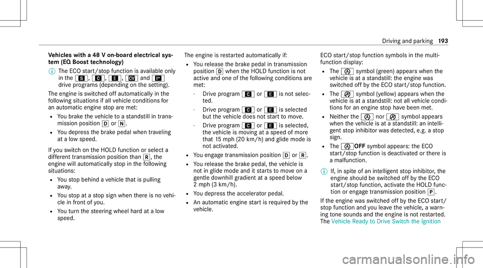 MERCEDES-BENZ GLS SUV 2020  Owners Manual Ve
hicl eswith a48 Von-b oardele ctrical sys‐
te m (EQ Boo sttech nology)
% The ECOstar t/ stop funct ionisavailable only
in theC, A, ;,Nand=
dr ive pr og rams (dep ending onthese tting).
The engine