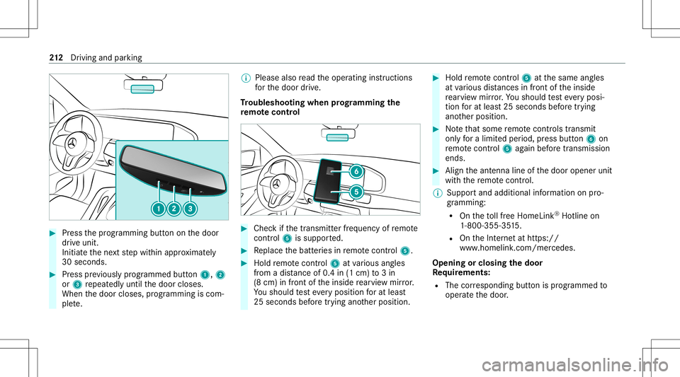 MERCEDES-BENZ GLS SUV 2020  Owners Manual #
Press thepr ogr amming buttononthedoor
dr ive unit.
Init iateth ene xt step within appr oximat ely
30 seco nds. #
Press prev iousl ypr og rammed button1, 2
or 3 repeat edlyuntil thedoor closes.
When