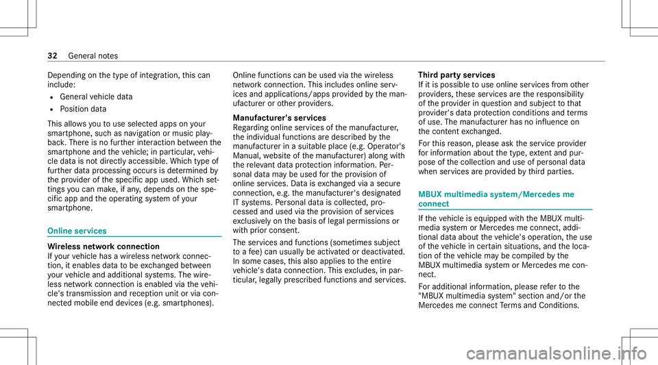 MERCEDES-BENZ GLS SUV 2020  Owners Manual Dep
endingonthetype ofintegr ation, this can
inc lude:
R General vehicle data
R Position data
This allowsyouto use selected apps onyour
smar tphon e,suc has navig atio nor musi cpla y‐
bac k.Ther ei