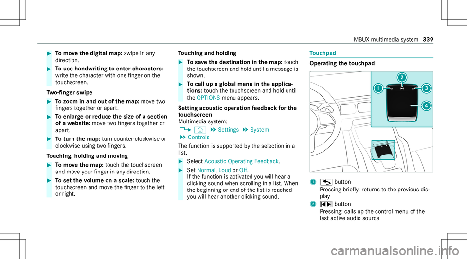 MERCEDES-BENZ GLS SUV 2020 Owners Manual #
Tomo vethedigita lma p:swipe inany
dir ect ion. #
Touse handwr itingtoent ercharact ers:
wr ite th ech aract erwit hon efing er on the
to uc hsc reen.
Tw o-fing erswipe #
Tozoo minand outofthe map: MERCEDES-BENZ GLS SUV 2020 Owners Manual #
Tomo vethedigita lma p:swipe inany
dir ect ion. #
Touse handwr itingtoent ercharact ers:
wr ite th ech aract erwit hon efing er on the
to uc hsc reen.
Tw o-fing erswipe #
Tozoo minand outofthe map: