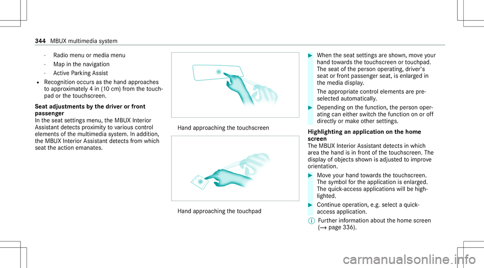 MERCEDES-BENZ GLS SUV 2020 Owners Manual -
Radio menu ormedia menu
- Map inthena vig ation
- ActivePa rking Assist
R Recogni tionoccu rsas thehand approaches
to appr oximat ely4 in (10 cm) from theto uc h‐
pad ortheto uc hsc reen.
Seat adj MERCEDES-BENZ GLS SUV 2020 Owners Manual -
Radio menu ormedia menu
- Map inthena vig ation
- ActivePa rking Assist
R Recogni tionoccu rsas thehand approaches
to appr oximat ely4 in (10 cm) from theto uc h‐
pad ortheto uc hsc reen.
Seat adj