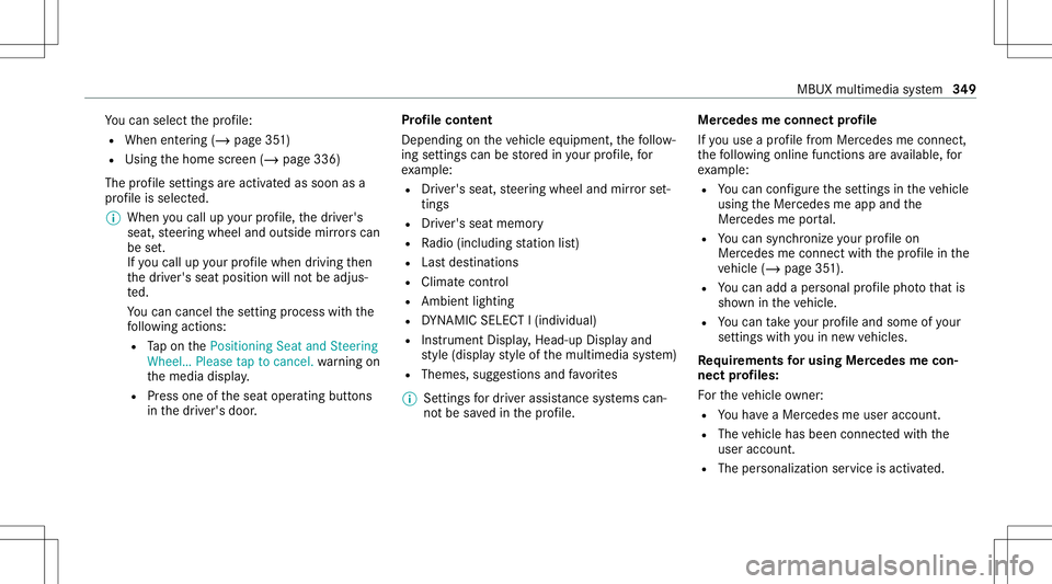 MERCEDES-BENZ GLS SUV 2020 Owners Manual Yo
ucan selectthepr ofile:
R When entering (/ page35 1)
R Using thehome screen (/page336)
The profile settings areactiv ated assoon asa
pr ofile isselect ed.
% When youcall upyour profile, thedr iver& MERCEDES-BENZ GLS SUV 2020 Owners Manual Yo
ucan selectthepr ofile:
R When entering (/ page35 1)
R Using thehome screen (/page336)
The profile settings areactiv ated assoon asa
pr ofile isselect ed.
% When youcall upyour profile, thedr iver&