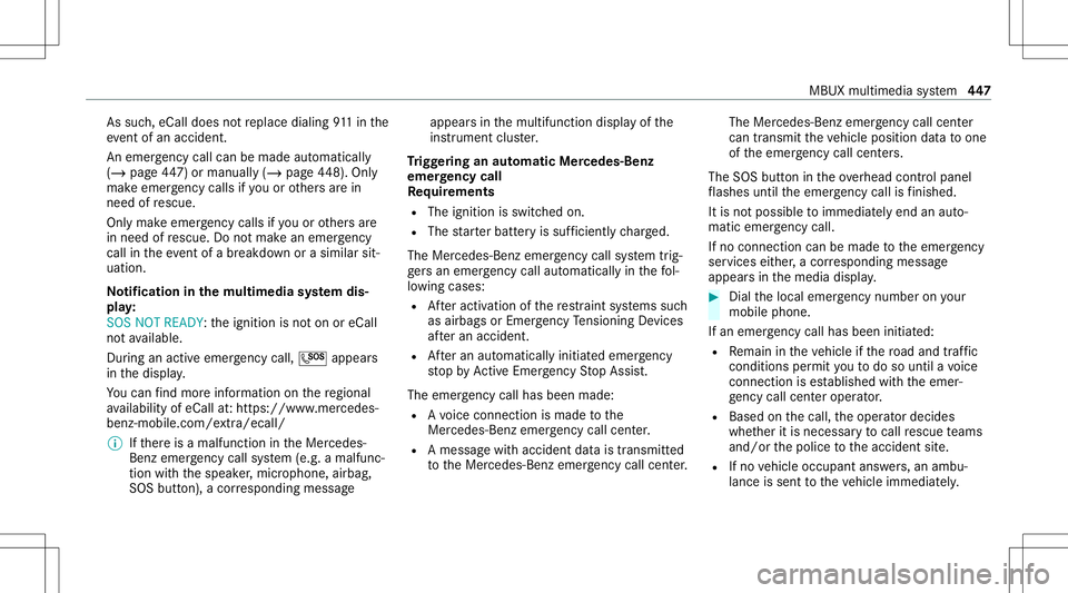 MERCEDES-BENZ GLS SUV 2020 Owners Manual As
such ,eCall doesnotre place dialing 911in the
eve ntofan acci dent.
An eme rgency callcan bemade automatical ly
( / pag e44 7) or manu ally (/ page44 8). Onl y
mak eemer gency callsifyo uor other s MERCEDES-BENZ GLS SUV 2020 Owners Manual As
such ,eCall doesnotre place dialing 911in the
eve ntofan acci dent.
An eme rgency callcan bemade automatical ly
( / pag e44 7) or manu ally (/ page44 8). Onl y
mak eemer gency callsifyo uor other s