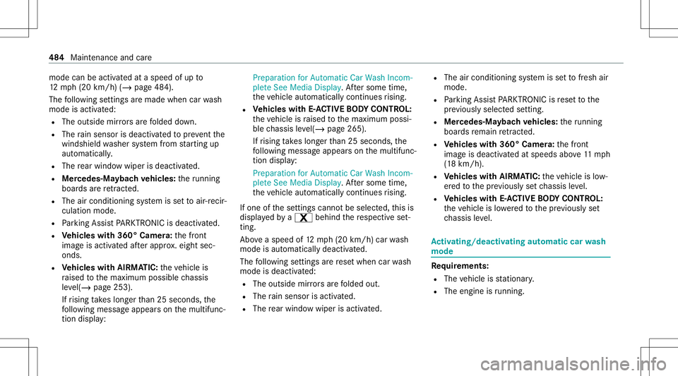 MERCEDES-BENZ GLS SUV 2020  Owners Manual mode
canbeactiv ated ataspeed ofup to
12 mp h(20 km/h) (/page48 4).
The follo wing settings aremade whencarwash
mode isactiv ated:
R The outside mirrors arefo lded down.
R The rain sen sor isdeact iva