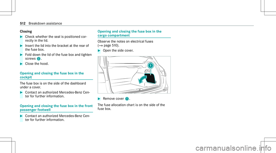 MERCEDES-BENZ GLS SUV 2020 Owners Manual Closing
#
Chec kwhe ther theseal isposition edcor‐
re ctly inthelid. #
Inser tth elid intoth ebr ac ketat there ar of
th efuse box. #
Folddo wn thelid ofthefuse boxand tight en
scr ews2. #
Close the MERCEDES-BENZ GLS SUV 2020 Owners Manual Closing
#
Chec kwhe ther theseal isposition edcor‐
re ctly inthelid. #
Inser tth elid intoth ebr ac ketat there ar of
th efuse box. #
Folddo wn thelid ofthefuse boxand tight en
scr ews2. #
Close the