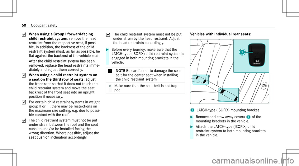 MERCEDES-BENZ GLS SUV 2020 Repair Manual 0073
When
usingaGr oup Ifo rw ard-f acin g
ch ild restra int system: remo vethehead
re stra int from there spectiv eseat, ifpossi‐
ble. Inaddition, thebac kres tof thech ild
re stra int system mus t MERCEDES-BENZ GLS SUV 2020 Repair Manual 0073
When
usingaGr oup Ifo rw ard-f acin g
ch ild restra int system: remo vethehead
re stra int from there spectiv eseat, ifpossi‐
ble. Inaddition, thebac kres tof thech ild
re stra int system mus t