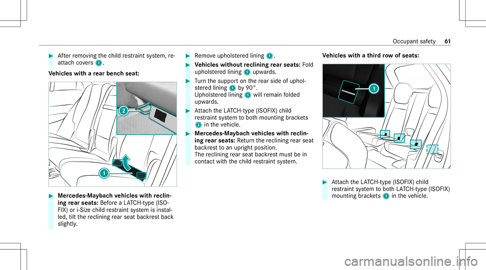 MERCEDES-BENZ GLS SUV 2020 Repair Manual #
Afterre mo ving thech ild restra int system, re-
att achco vers 1 .
Ve hicl eswith are ar ben chseat : #
Mer cedes-Ma ybachve hicl eswith reclin‐
ing rear seats: BeforeaLA TC H-type (ISO‐
FIX) o MERCEDES-BENZ GLS SUV 2020 Repair Manual #
Afterre mo ving thech ild restra int system, re-
att achco vers 1 .
Ve hicl eswith are ar ben chseat : #
Mer cedes-Ma ybachve hicl eswith reclin‐
ing rear seats: BeforeaLA TC H-type (ISO‐
FIX) o