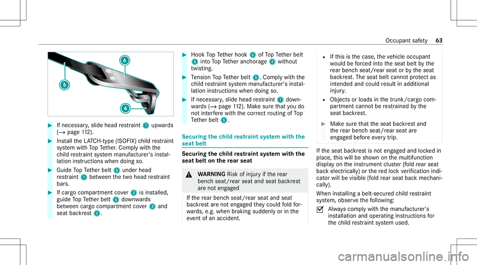 MERCEDES-BENZ GLS SUV 2020 Repair Manual #
Ifnecessar y,slide head restra int 1 upw ards
(/ page11 2). #
Install theLA TC H-type (ISOFIX )ch ild restra int
sy stem withTo pTe ther.Com plywit hth e
ch ild restra int system manuf acturer's MERCEDES-BENZ GLS SUV 2020 Repair Manual #
Ifnecessar y,slide head restra int 1 upw ards
(/ page11 2). #
Install theLA TC H-type (ISOFIX )ch ild restra int
sy stem withTo pTe ther.Com plywit hth e
ch ild restra int system manuf acturer's